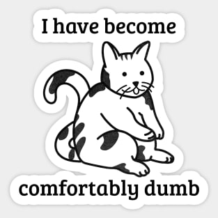 I have become comfortably dumb Sticker